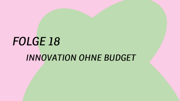 Folge 18: Innovation ohne Budget, Podcast