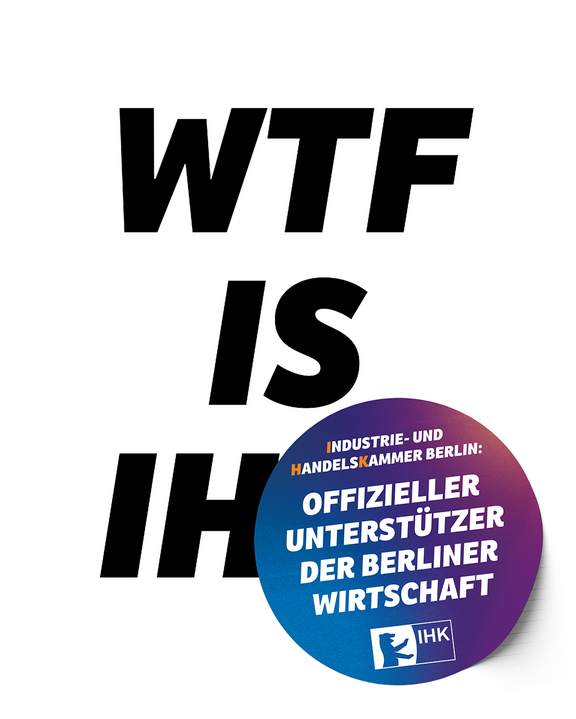 Zu sehen ist die Frage "WTF is IHK", darauf die Antwort: Offizieller Partner der Berliner Wirtschaft.