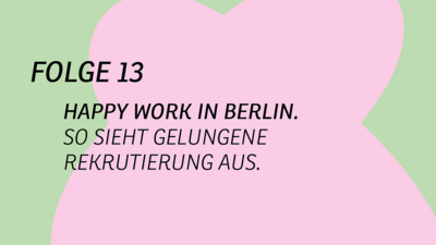 Grafik der BxB Podcast Folge 13: "Happy work in Berlin. So sieht gelungene Rekrutierung aus."